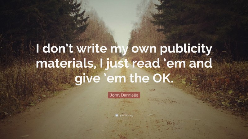 John Darnielle Quote: “I don’t write my own publicity materials, I just read ’em and give ’em the OK.”