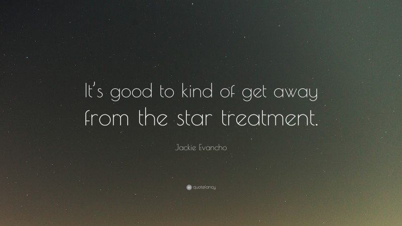 Jackie Evancho Quote: “It’s good to kind of get away from the star treatment.”