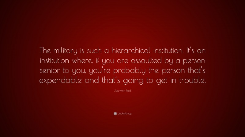 Joy-Ann Reid Quote: “The military is such a hierarchical institution ...