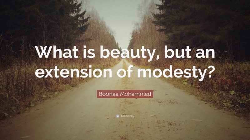 Boonaa Mohammed Quote: “What is beauty, but an extension of modesty?”