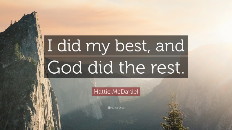 Hattie McDaniel Quote: “I did my best, and God did the rest.”