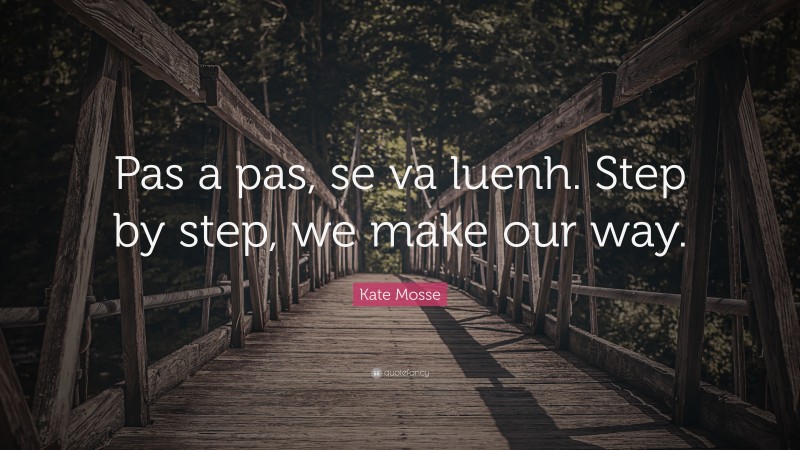 Kate Mosse Quote: “Pas a pas, se va luenh. Step by step, we make our way.”