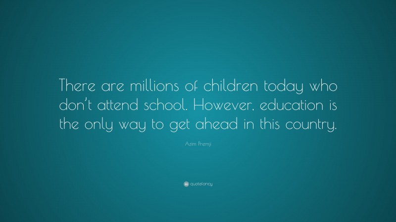 Azim Premji Quote: “There are millions of children today who don’t ...