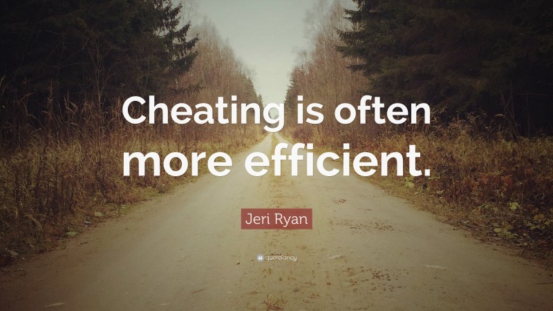 Jeri Ryan Quote: “Cheating is often more efficient.”