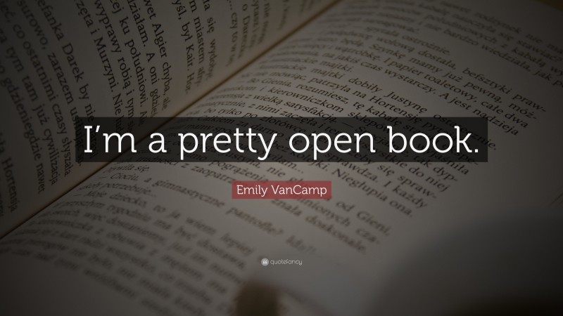 Emily VanCamp Quote: “I’m a pretty open book.”