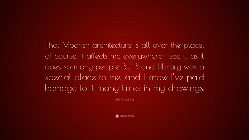Jim Woodring Quote: “That Moorish architecture is all over the place, of course. It affects me everywhere I see it, as it does so many people. But Brand Library was a special place to me, and I know I’ve paid homage to it many times in my drawings.”