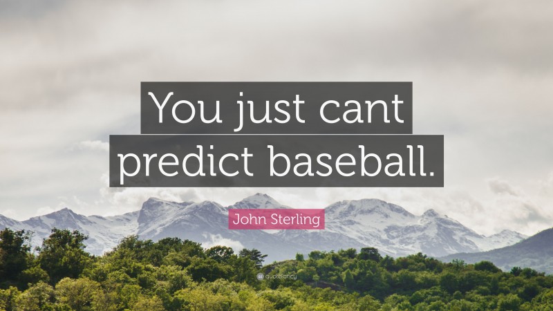 John Sterling Quote: “You just cant predict baseball.”