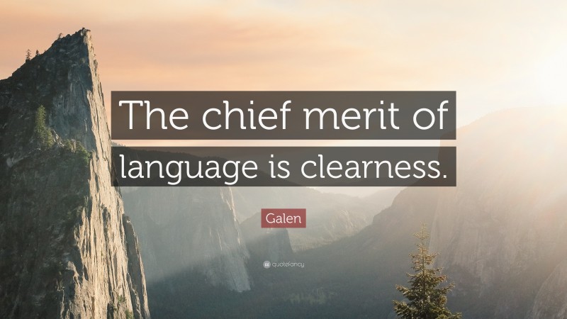 Galen Quote: “The chief merit of language is clearness.”