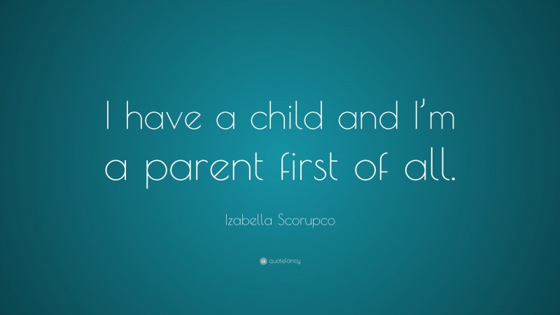 Izabella Scorupco Quote: “I have a child and I’m a parent first of all.”