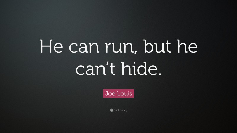 Joe Louis Quote: “He can run, but he can’t hide.”