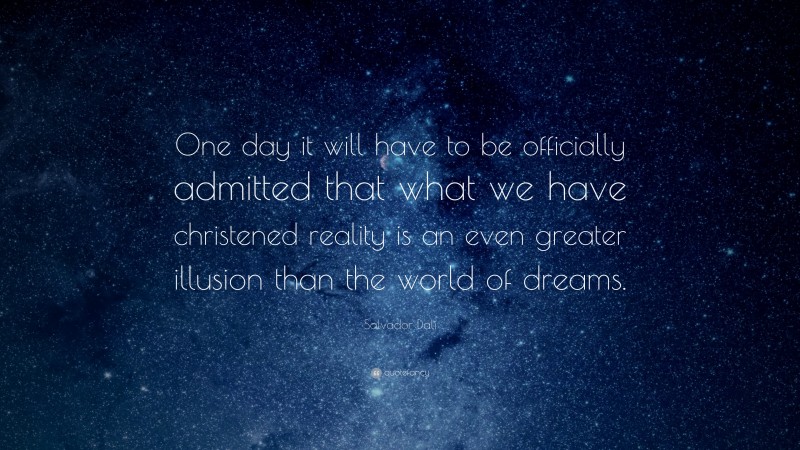 Salvador Dalí Quote: “One day it will have to be officially admitted ...