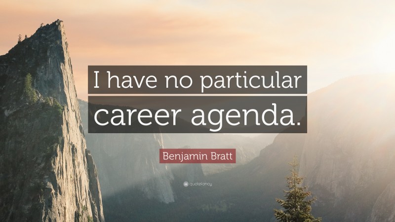 Benjamin Bratt Quote: “I have no particular career agenda.”