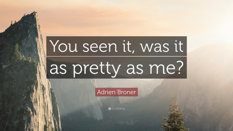 Adrien Broner Quote: “You seen it, was it as pretty as me?”