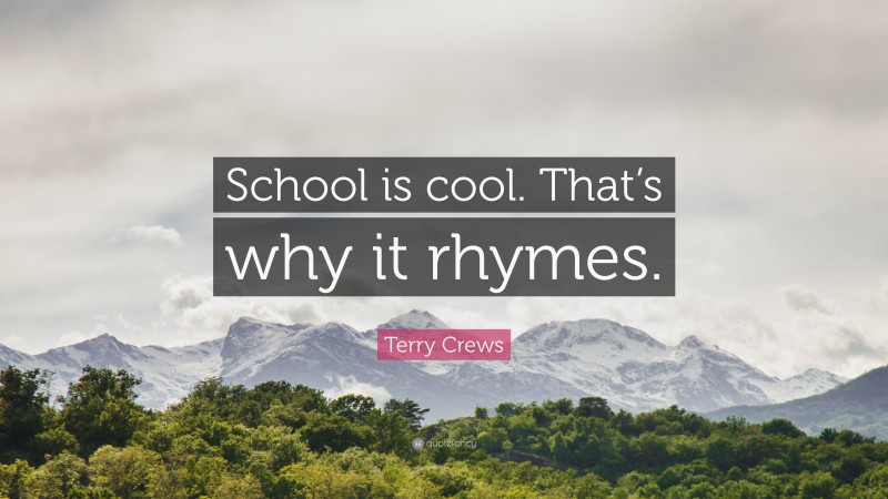 Terry Crews Quote: “School is cool. That’s why it rhymes.”