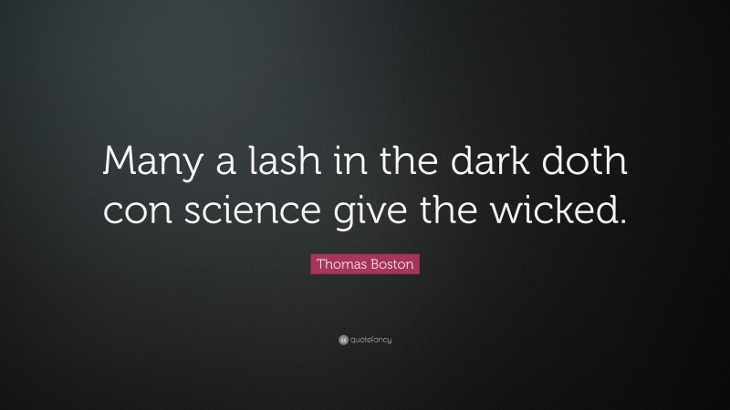 Thomas Boston Quote: “Many a lash in the dark doth con science give the wicked.”