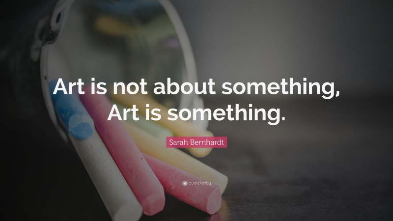 Top 15 Sarah Bernhardt Quotes (2024 Update) - QuoteFancy