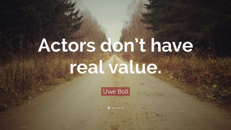 Uwe Boll Quote: “Actors don’t have real value.”