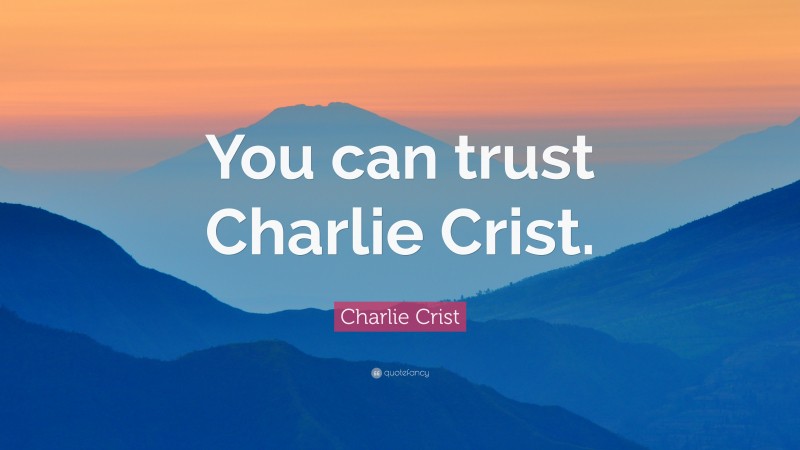 Charlie Crist Quote: “You can trust Charlie Crist.”