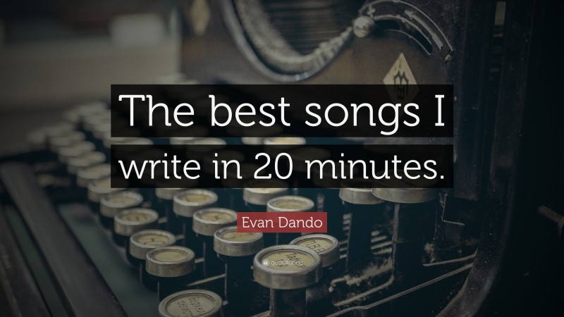 Evan Dando Quote: “The best songs I write in 20 minutes.”