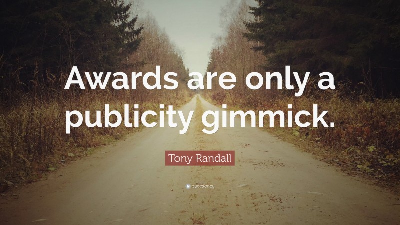 Tony Randall Quote: “Awards are only a publicity gimmick.”