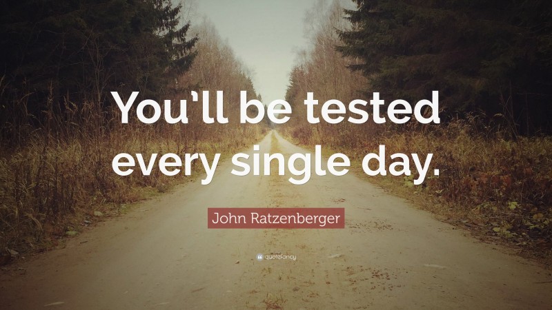 John Ratzenberger Quote: “You’ll be tested every single day.”