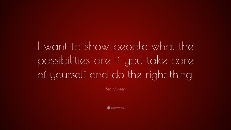 Ben Vereen Quote: “I want to show people what the possibilities are if you take care of yourself and do the right thing.”