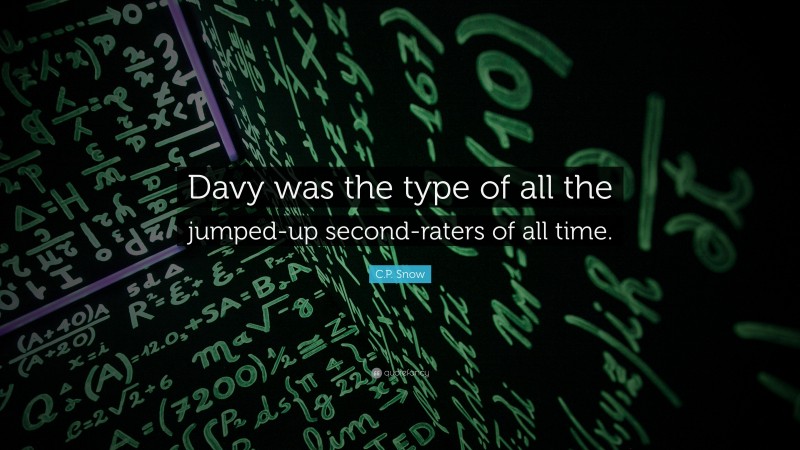 C.P. Snow Quote: “Davy was the type of all the jumped-up second-raters of all time.”