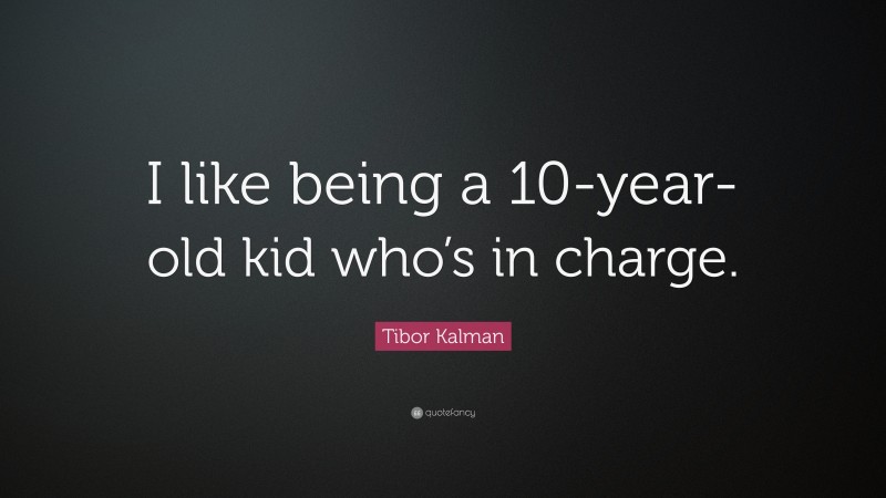 Tibor Kalman Quote: “I like being a 10-year-old kid who’s in charge.”