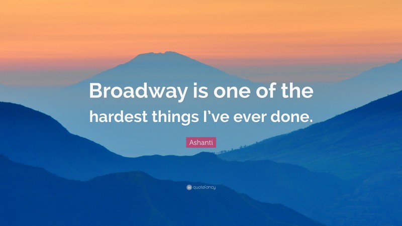 Ashanti Quote: “Broadway is one of the hardest things I’ve ever done.”