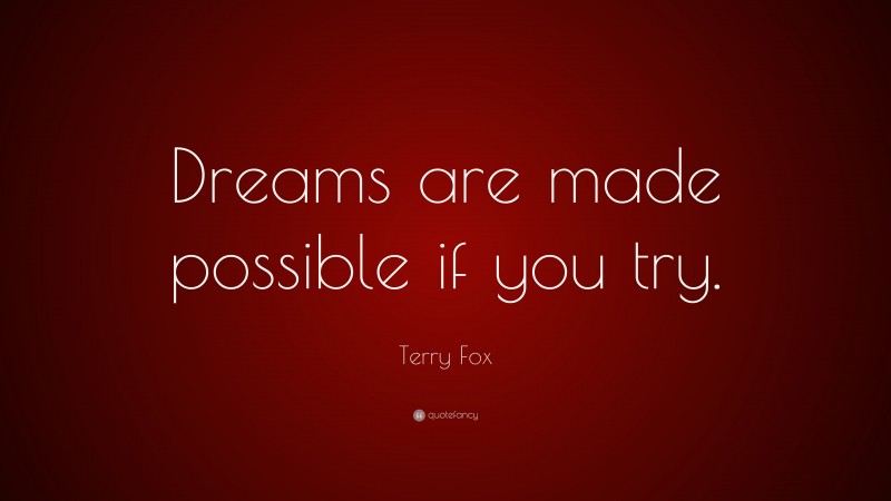 Terry Fox Quote: “Dreams are made possible if you try.”