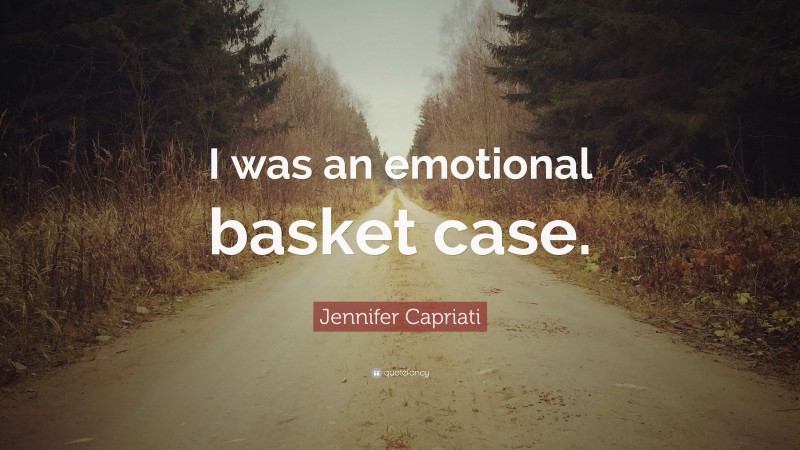 Jennifer Capriati Quote: “I was an emotional basket case.”