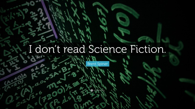 Brent Spiner Quote: “I don’t read Science Fiction.”