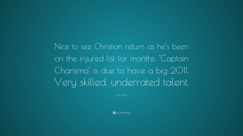 Jim Ross Quote: “Nice to see Christian return as he’s been on the injured list for months. ‘Captain Charisma’ is due to have a big 2011. Very skilled, underrated talent.”