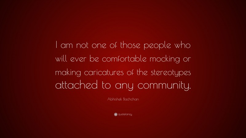 Abhishek Bachchan Quote: “I am not one of those people who will ever be comfortable mocking or making caricatures of the stereotypes attached to any community.”
