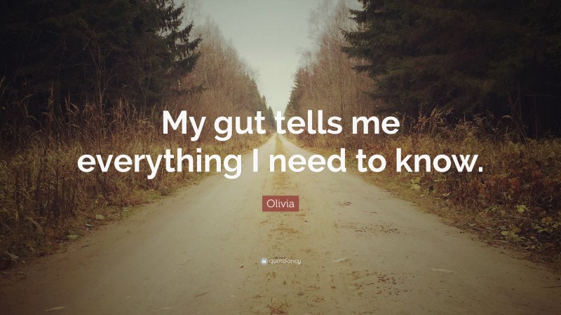 Olivia Quote: “My gut tells me everything I need to know.”