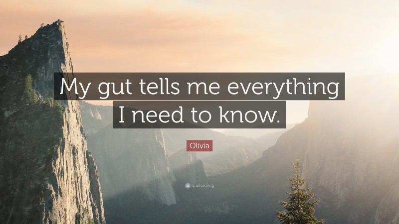 Olivia Quote: “My gut tells me everything I need to know.”