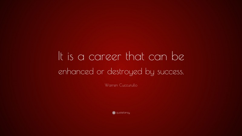Warren Cuccurullo Quote: “It is a career that can be enhanced or destroyed by success.”