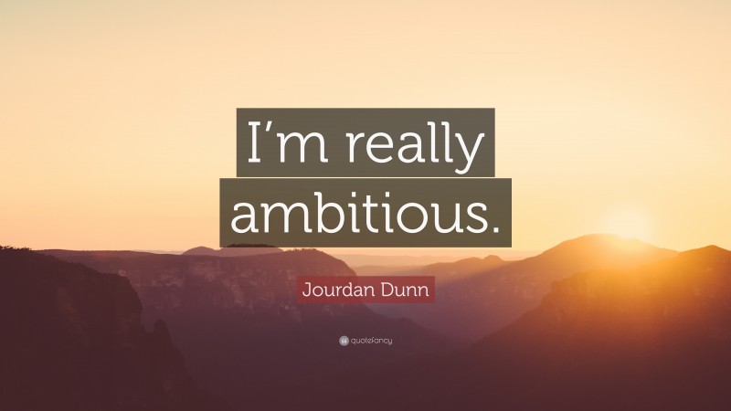 Jourdan Dunn Quote: “I’m really ambitious.”