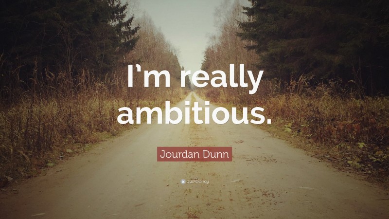 Jourdan Dunn Quote: “I’m really ambitious.”