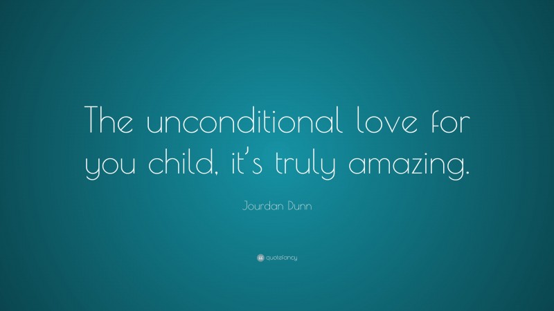 Jourdan Dunn Quote: “The unconditional love for you child, it’s truly amazing.”