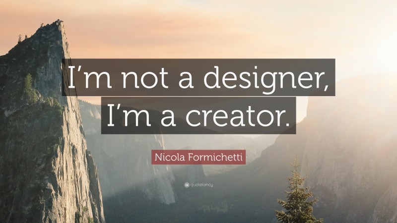 Nicola Formichetti Quote: “I’m not a designer, I’m a creator.”
