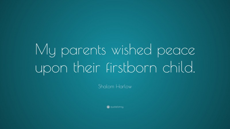 Shalom Harlow Quote: “My parents wished peace upon their firstborn child.”