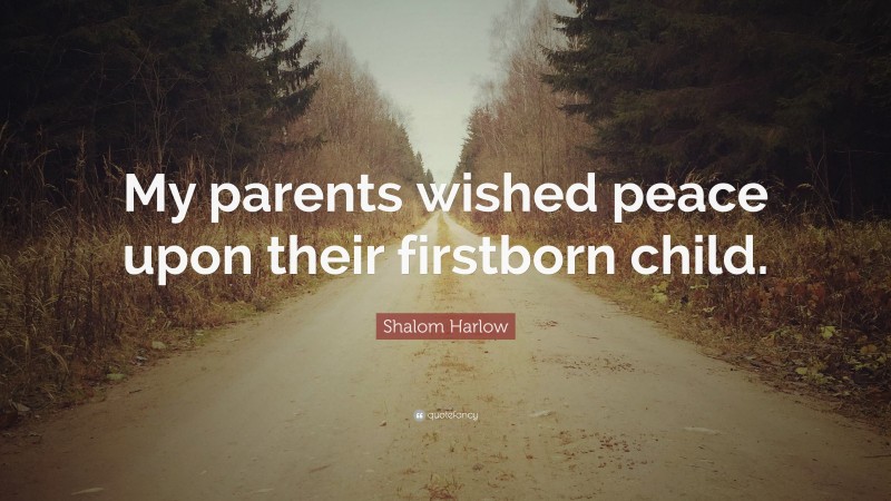 Shalom Harlow Quote: “My parents wished peace upon their firstborn child.”