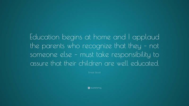 Ernest Istook Quote: “Education begins at home and I applaud the ...