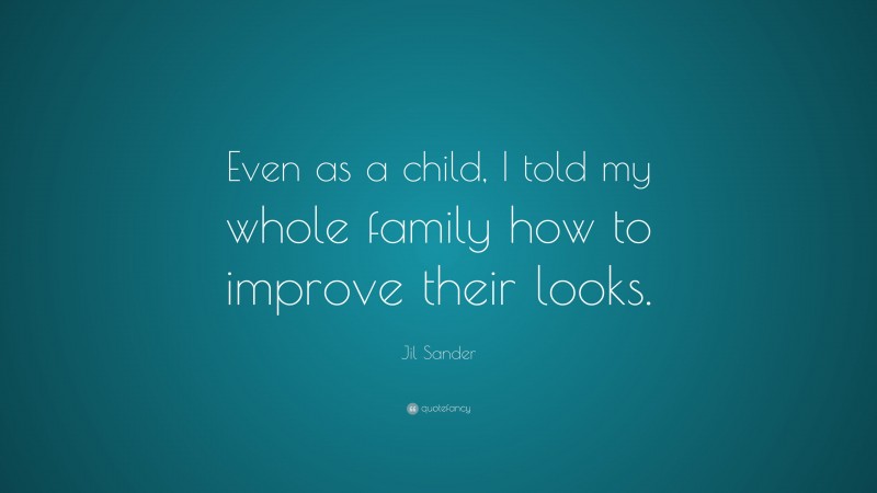 Jil Sander Quote: “Even as a child, I told my whole family how to improve their looks.”