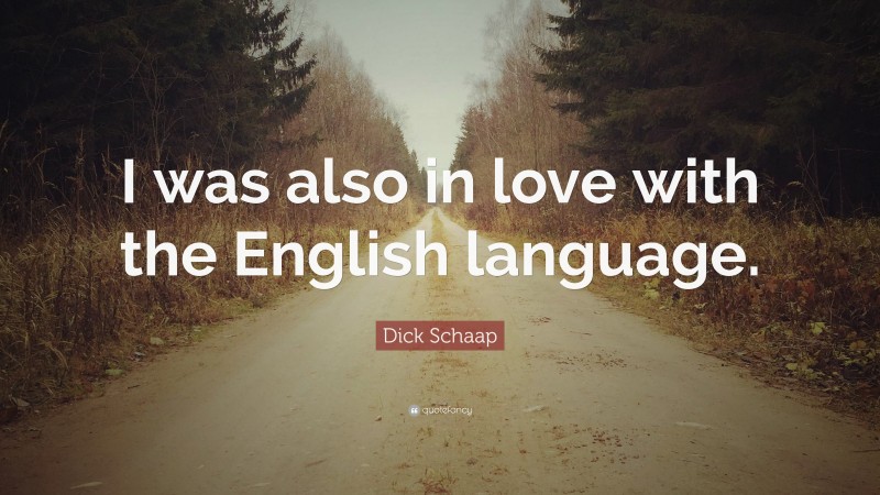 Dick Schaap Quote: “I was also in love with the English language.”