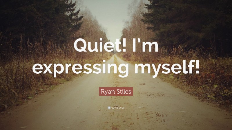 Ryan Stiles Quote: “Quiet! I’m expressing myself!”