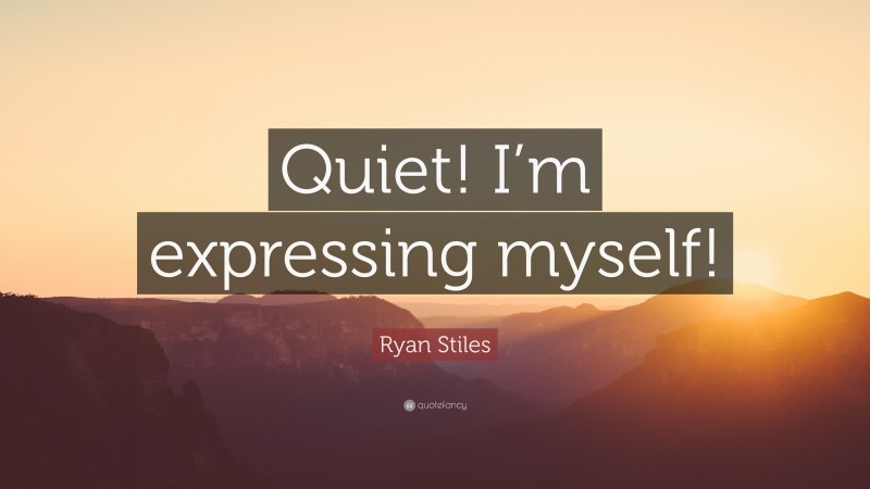 Ryan Stiles Quote: “Quiet! I’m expressing myself!”