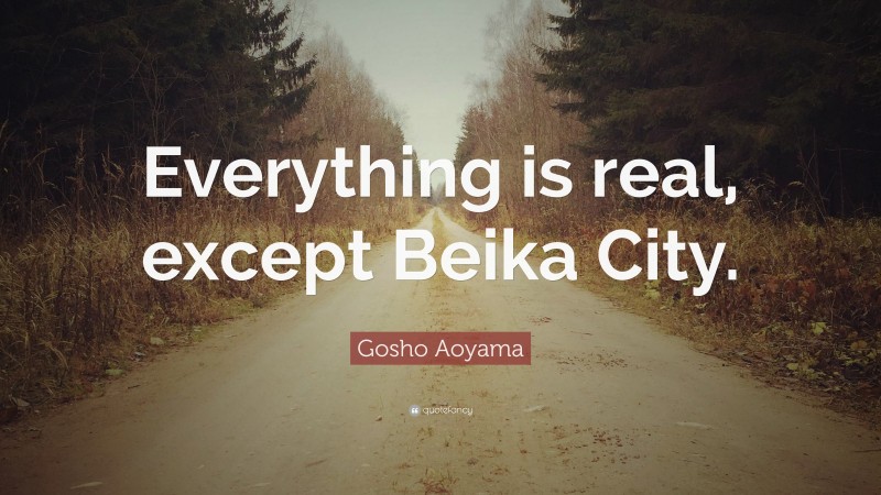 Gosho Aoyama Quote: “Everything is real, except Beika City.”