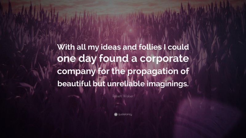 Top 60 Robert Walser Quotes (2021 Update) - Quotefancy